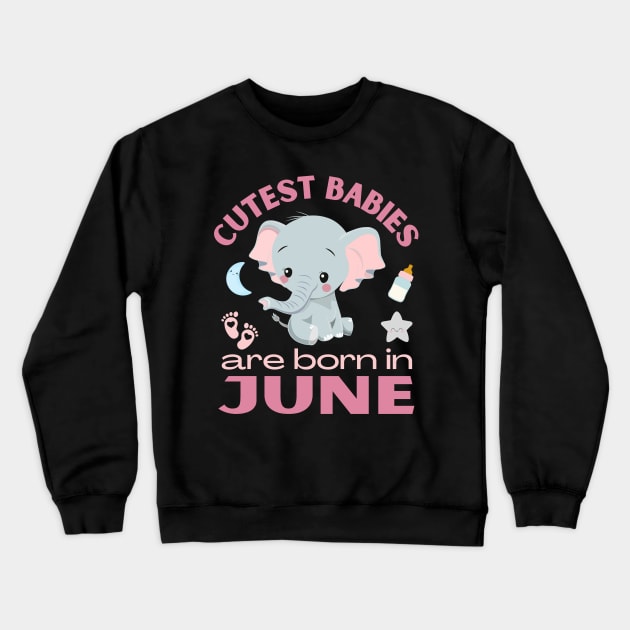 Cutest babies are born in June for June birhday girl womens Crewneck Sweatshirt by BoogieCreates